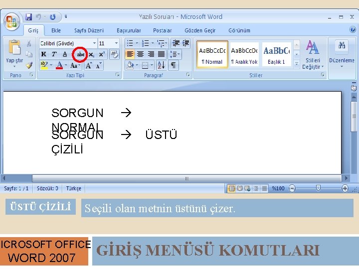 SORGUN NORMAL SORGUN ÇİZİLİ ÜSTÜ Seçili olan metnin üstünü çizer. MICROSOFT OFFICE WORD 2007