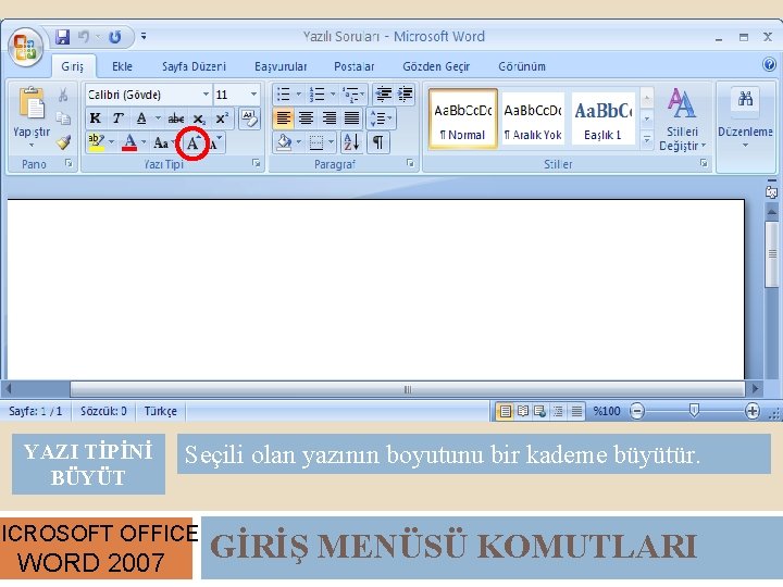 YAZI TİPİNİ BÜYÜT Seçili olan yazının boyutunu bir kademe büyütür. MICROSOFT OFFICE WORD 2007