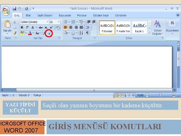 YAZI TİPİNİ KÜÇÜLT Seçili olan yazının boyutunu bir kademe küçültür. MICROSOFT OFFICE WORD 2007