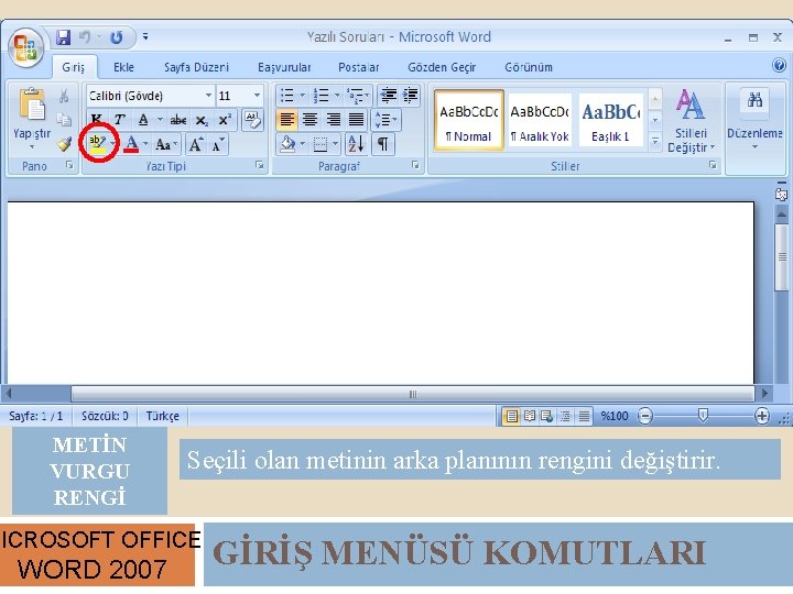 METİN VURGU RENGİ Seçili olan metinin arka planının rengini değiştirir. MICROSOFT OFFICE WORD 2007