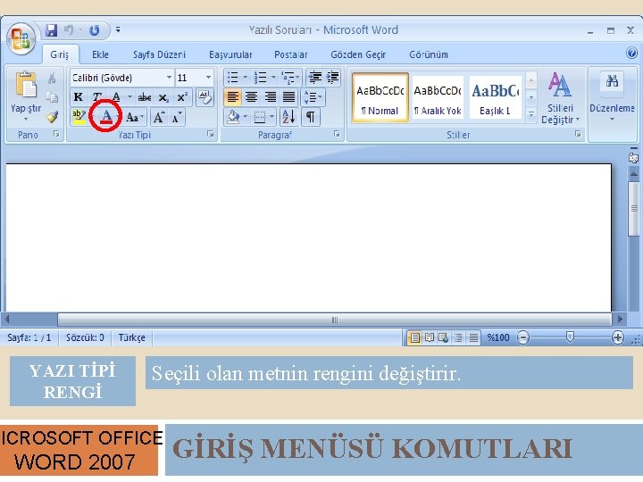 YAZI TİPİ RENGİ Seçili olan metnin rengini değiştirir. MICROSOFT OFFICE WORD 2007 GİRİŞ MENÜSÜ