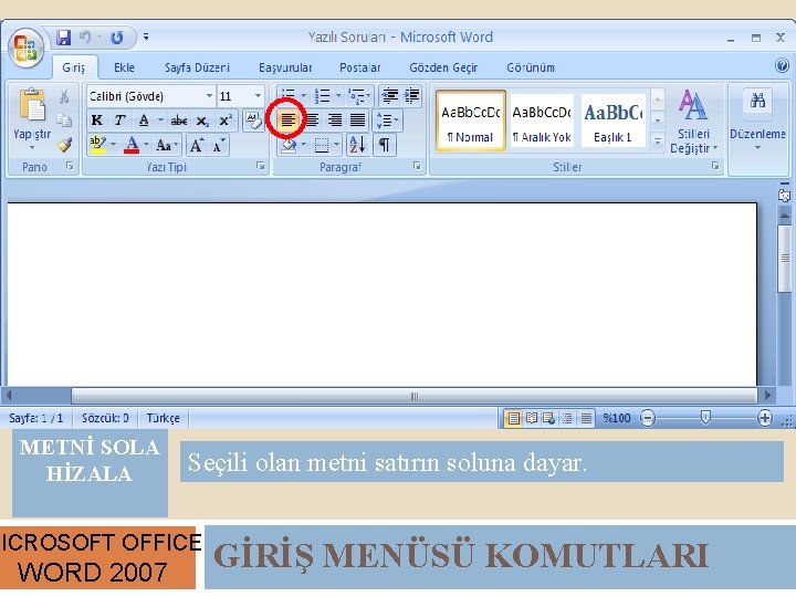 METNİ SOLA HİZALA Seçili olan metni satırın soluna dayar. MICROSOFT OFFICE WORD 2007 GİRİŞ