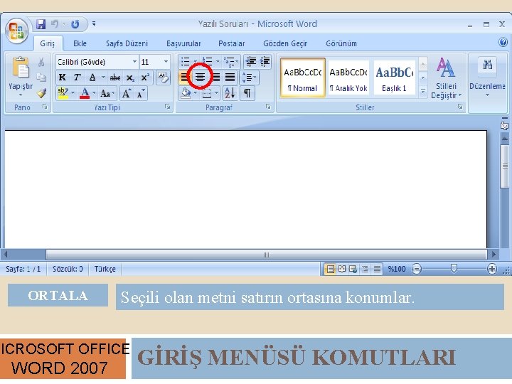 ORTALA Seçili olan metni satırın ortasına konumlar. MICROSOFT OFFICE WORD 2007 GİRİŞ MENÜSÜ KOMUTLARI