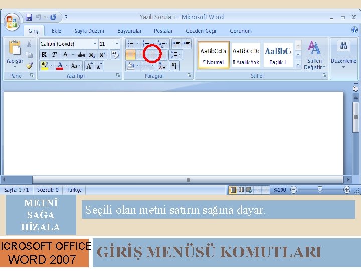 METNİ SAĞA HİZALA Seçili olan metni satırın sağına dayar. MICROSOFT OFFICE WORD 2007 GİRİŞ