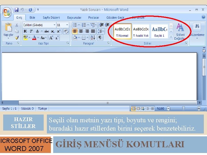 HAZIR STİLLER Seçili olan metnin yazı tipi, boyutu ve rengini; buradaki hazır stillerden birini