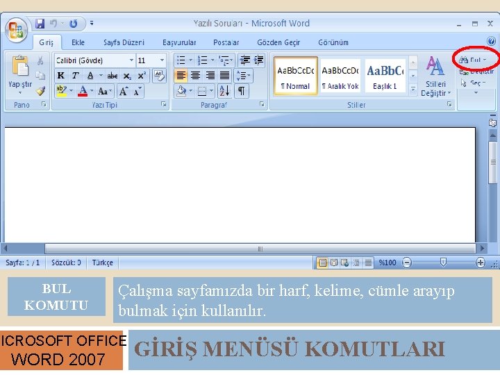 BUL KOMUTU Çalışma sayfamızda bir harf, kelime, cümle arayıp bulmak için kullanılır. MICROSOFT OFFICE