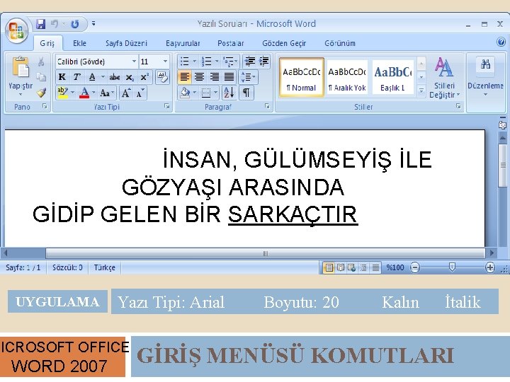 İNSAN, GÜLÜMSEYİŞ İLE GÖZYAŞI ARASINDA GİDİP GELEN BİR SARKAÇTIR UYGULAMA Yazı Tipi: Arial MICROSOFT