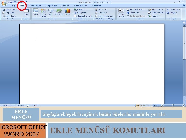 EKLE MENÜSÜ Sayfaya ekleyebileceğimiz bütün öğeler bu menüde yer alır. MICROSOFT OFFICE WORD 2007