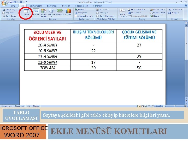 TABLO UYGULAMASI Sayfaya şekildeki gibi tablo ekleyip hücrelere bilgileri yazın. MICROSOFT OFFICE WORD 2007