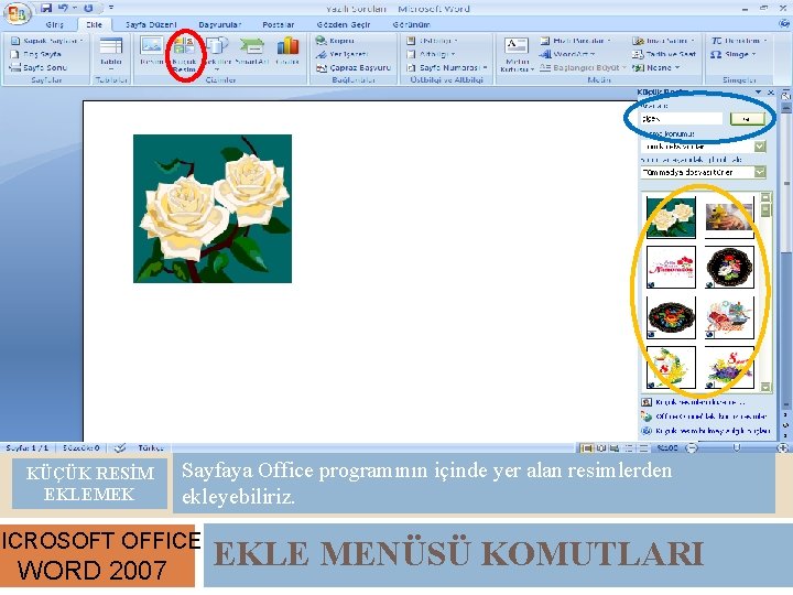 KÜÇÜK RESİM EKLEMEK Sayfaya Office programının içinde yer alan resimlerden ekleyebiliriz. MICROSOFT OFFICE WORD