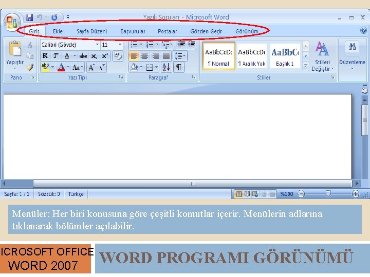 Menüler: Her biri konusuna göre çeşitli komutlar içerir. Menülerin adlarına tıklanarak bölümler açılabilir. MICROSOFT