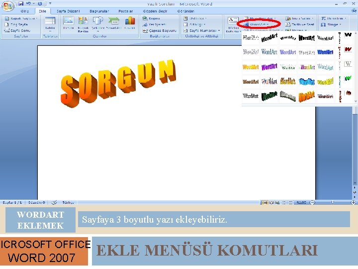 WORDART EKLEMEK Sayfaya 3 boyutlu yazı ekleyebiliriz. MICROSOFT OFFICE WORD 2007 EKLE MENÜSÜ KOMUTLARI