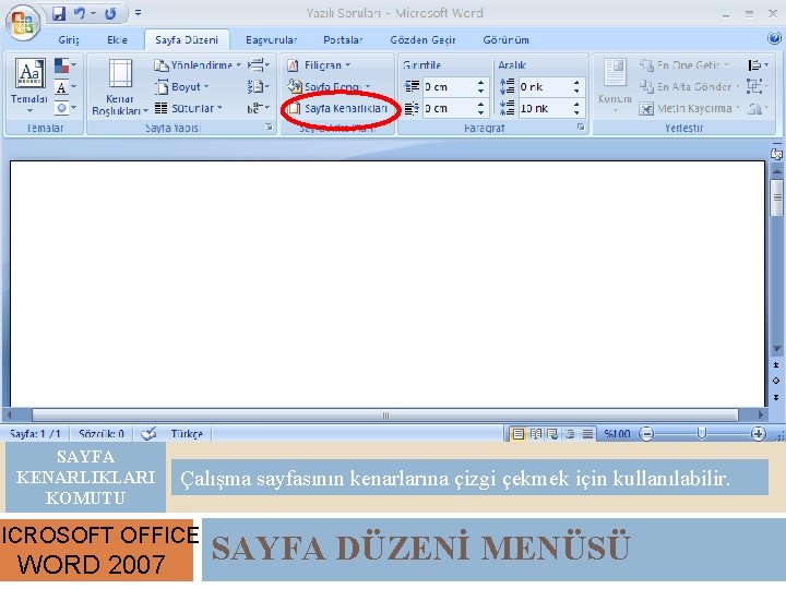 SAYFA KENARLIKLARI KOMUTU Çalışma sayfasının kenarlarına çizgi çekmek için kullanılabilir. MICROSOFT OFFICE WORD 2007