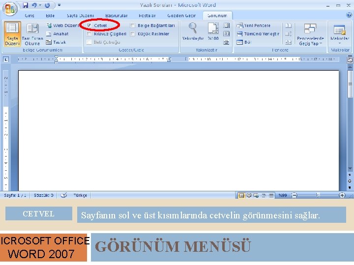 CETVEL Sayfanın sol ve üst kısımlarında cetvelin görünmesini sağlar. MICROSOFT OFFICE WORD 2007 GÖRÜNÜM