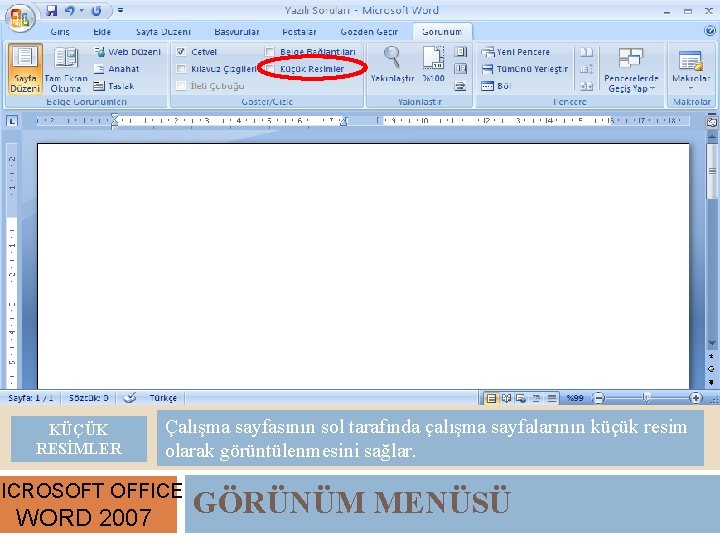 KÜÇÜK RESİMLER Çalışma sayfasının sol tarafında çalışma sayfalarının küçük resim olarak görüntülenmesini sağlar. MICROSOFT