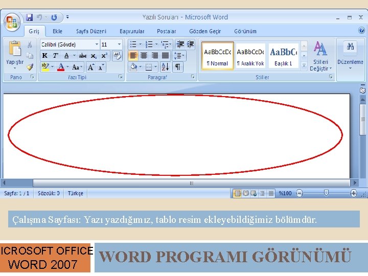 Çalışma Sayfası: Yazı yazdığımız, tablo resim ekleyebildiğimiz bölümdür. MICROSOFT OFFICE WORD 2007 WORD PROGRAMI