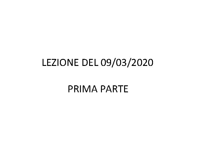 LEZIONE DEL 09/03/2020 PRIMA PARTE 