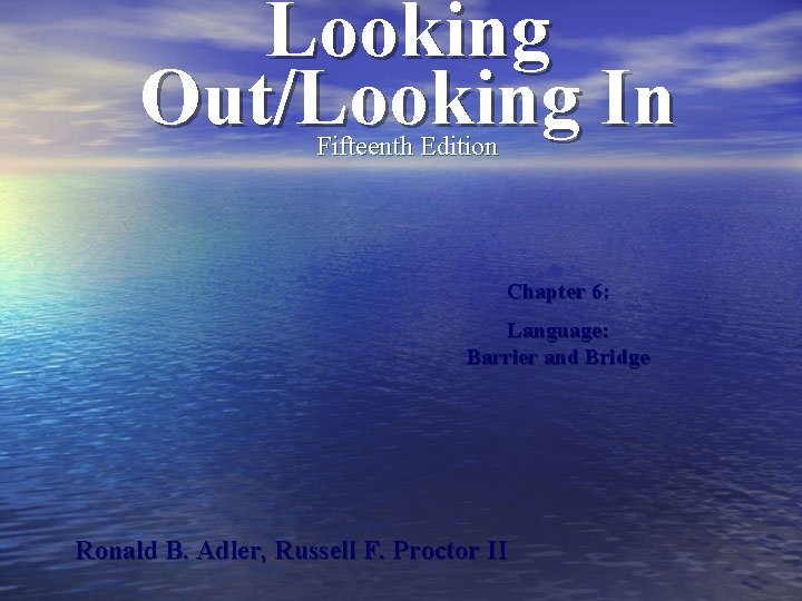Looking Out/Looking In Fifteenth Edition Chapter 6: Language: Barrier and Bridge Ronald B. Adler,