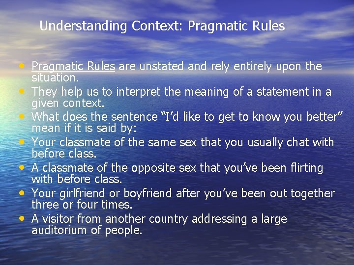 Understanding Context: Pragmatic Rules • Pragmatic Rules are unstated and rely entirely upon the