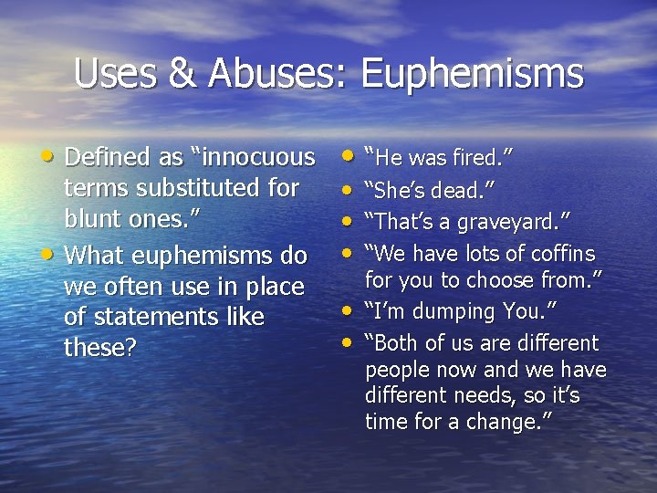 Uses & Abuses: Euphemisms • Defined as “innocuous • “He was fired. ” •