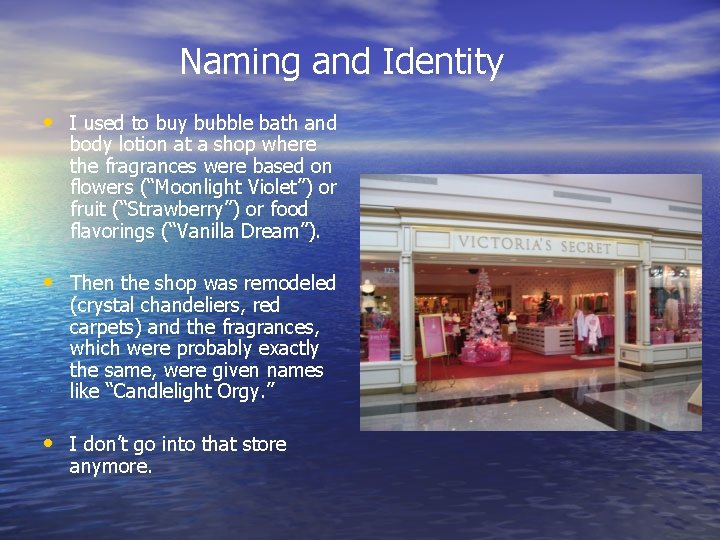 Naming and Identity • I used to buy bubble bath and body lotion at