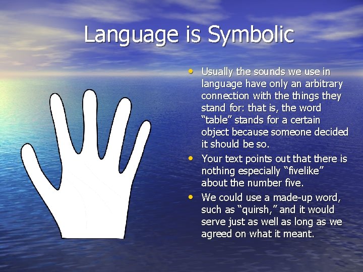 Language is Symbolic • Usually the sounds we use in • • language have