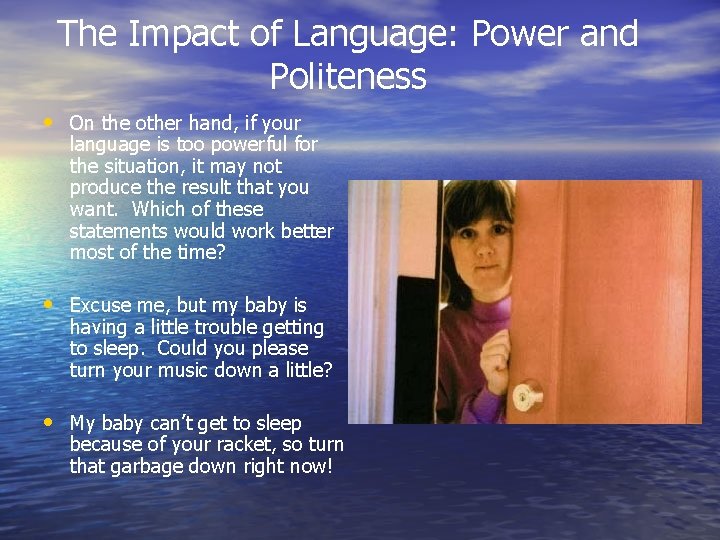 The Impact of Language: Power and Politeness • On the other hand, if your