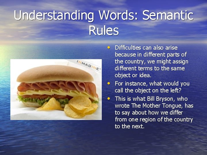 Understanding Words: Semantic Rules • Difficulties can also arise • • because in different