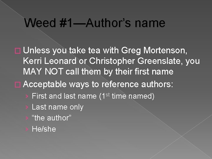 Weed #1—Author’s name � Unless you take tea with Greg Mortenson, Kerri Leonard or