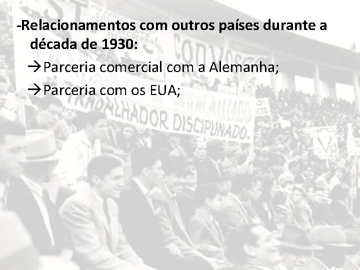 -Relacionamentos com outros países durante a década de 1930: Parceria comercial com a Alemanha;