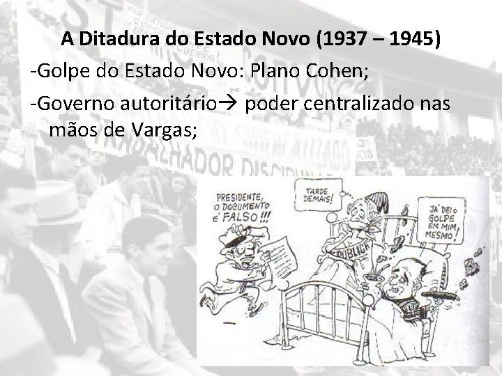 A Ditadura do Estado Novo (1937 – 1945) -Golpe do Estado Novo: Plano Cohen;