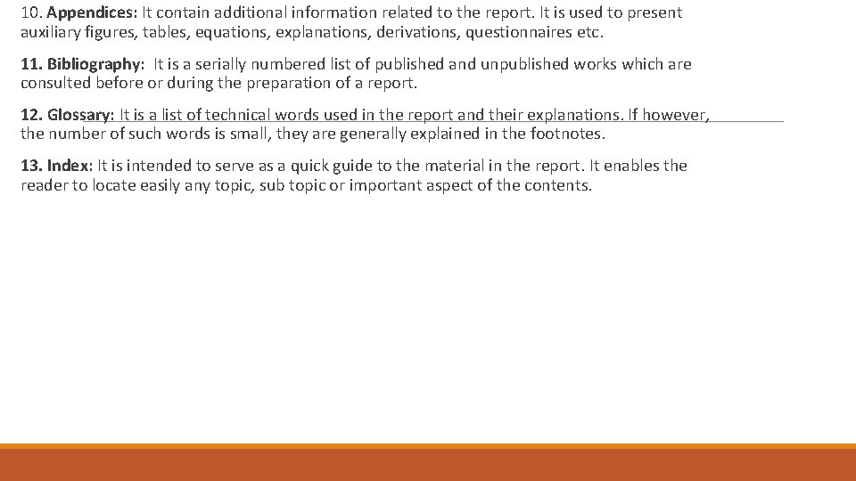 10. Appendices: It contain additional information related to the report. It is used to