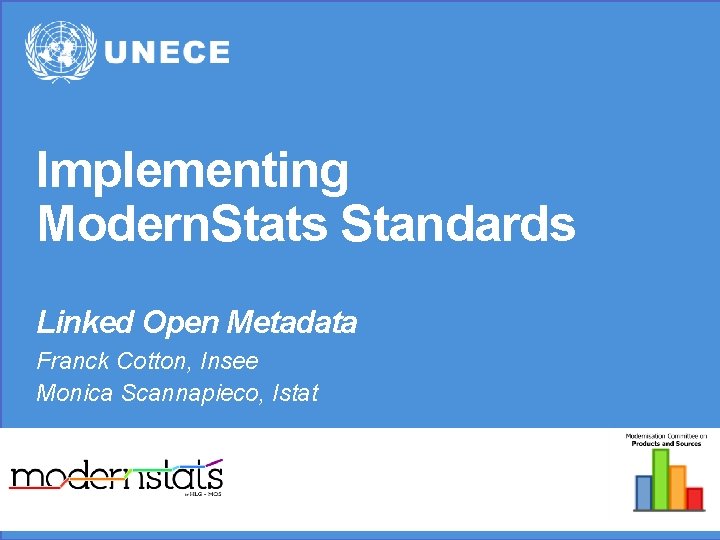 Implementing Modern. Stats Standards Linked Open Metadata Franck Cotton, Insee Monica Scannapieco, Istat .