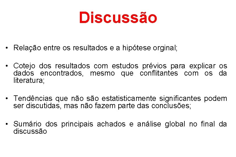 Discussão • Relação entre os resultados e a hipótese orginal; • Cotejo dos resultados