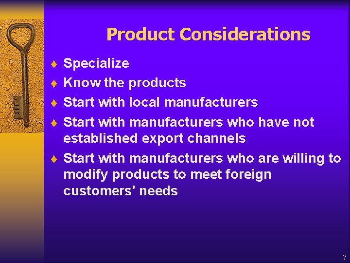 Product Considerations t t t Specialize Know the products Start with local manufacturers Start