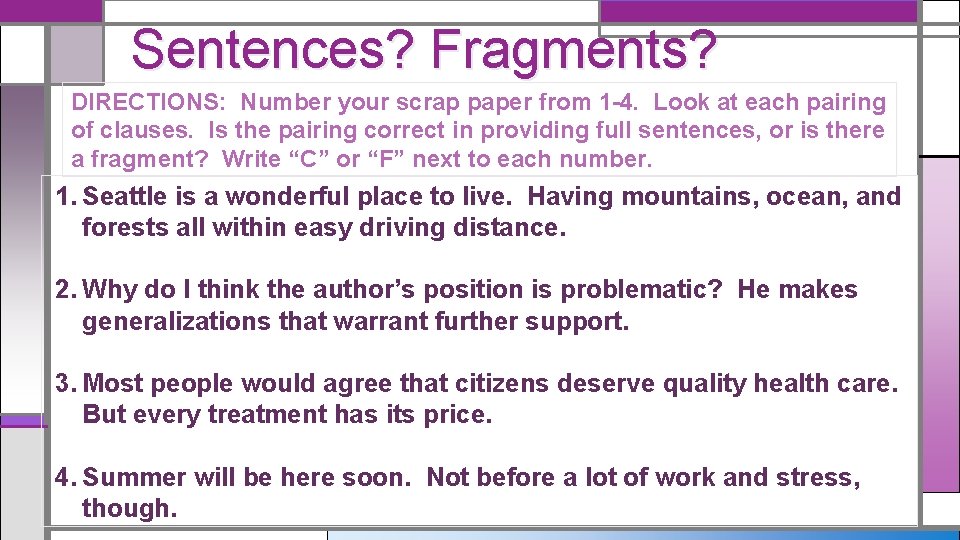 Sentences? Fragments? DIRECTIONS: Number your scrap paper from 1 -4. Look at each pairing
