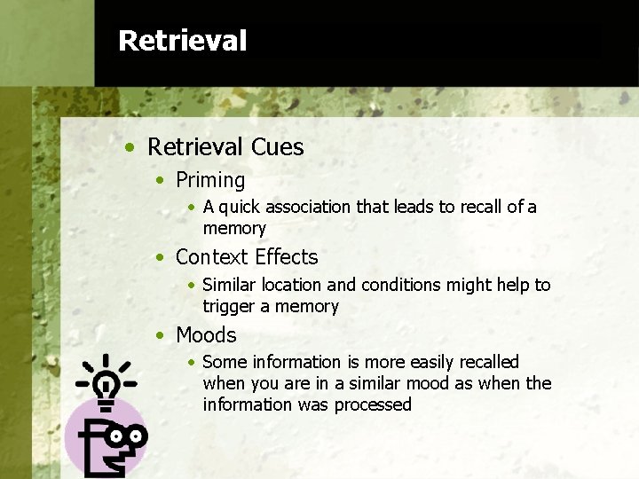 Retrieval • Retrieval Cues • Priming • A quick association that leads to recall