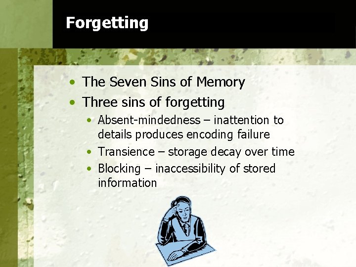 Forgetting • The Seven Sins of Memory • Three sins of forgetting • Absent-mindedness