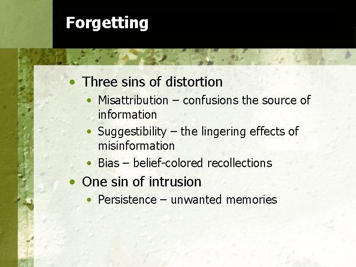 Forgetting • Three sins of distortion • Misattribution – confusions the source of information