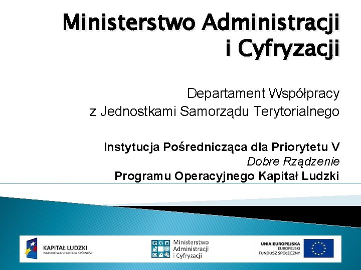 Ministerstwo Administracji i Cyfryzacji Departament Współpracy z Jednostkami Samorządu Terytorialnego Instytucja Pośrednicząca dla Priorytetu
