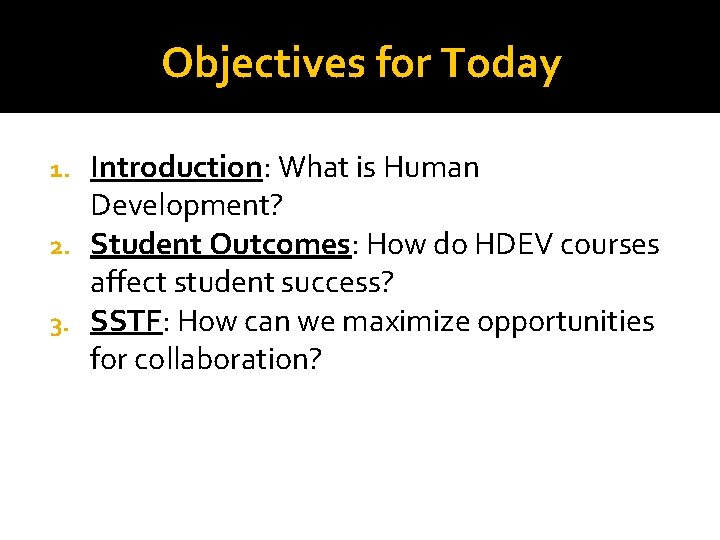 Objectives for Today Introduction: What is Human Development? 2. Student Outcomes: How do HDEV
