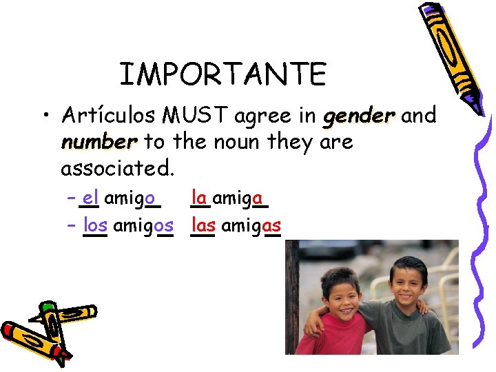 IMPORTANTE • Artículos MUST agree in gender and number to the noun they are