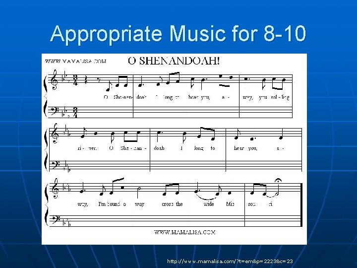 Appropriate Music for 8 -10 http: //www. mamalisa. com/? t=em&p=2223&c=23 