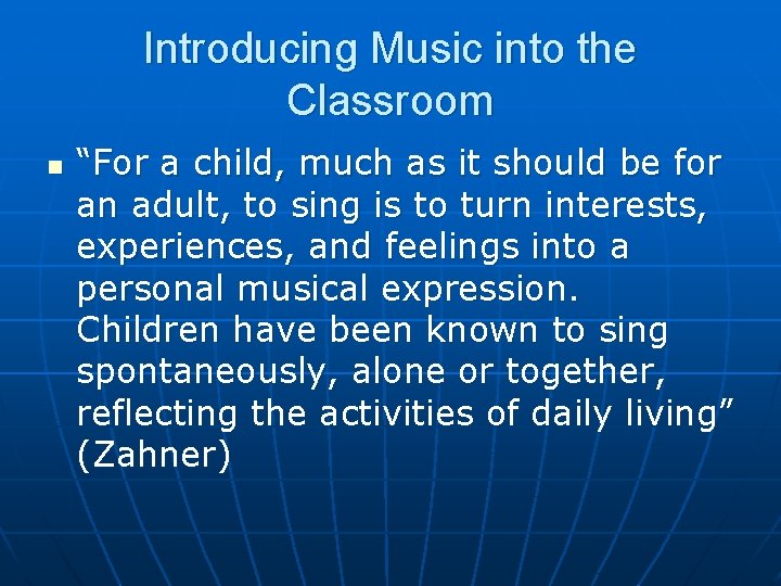 Introducing Music into the Classroom n “For a child, much as it should be