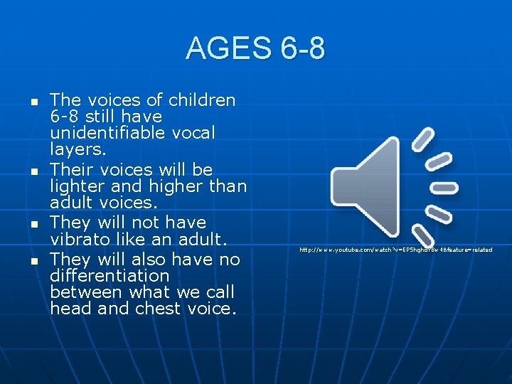 AGES 6 -8 n n The voices of children 6 -8 still have unidentifiable