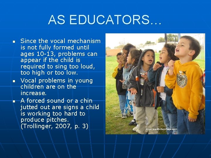 AS EDUCATORS… n n n Since the vocal mechanism is not fully formed until