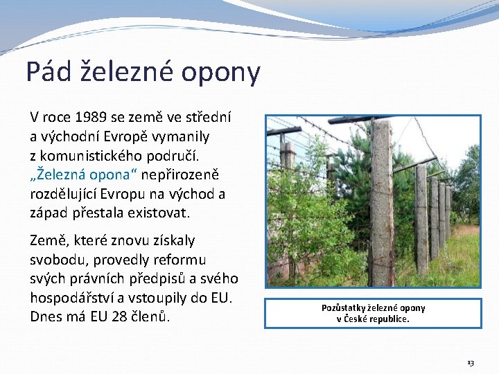 Pád železné opony V roce 1989 se země ve střední a východní Evropě vymanily