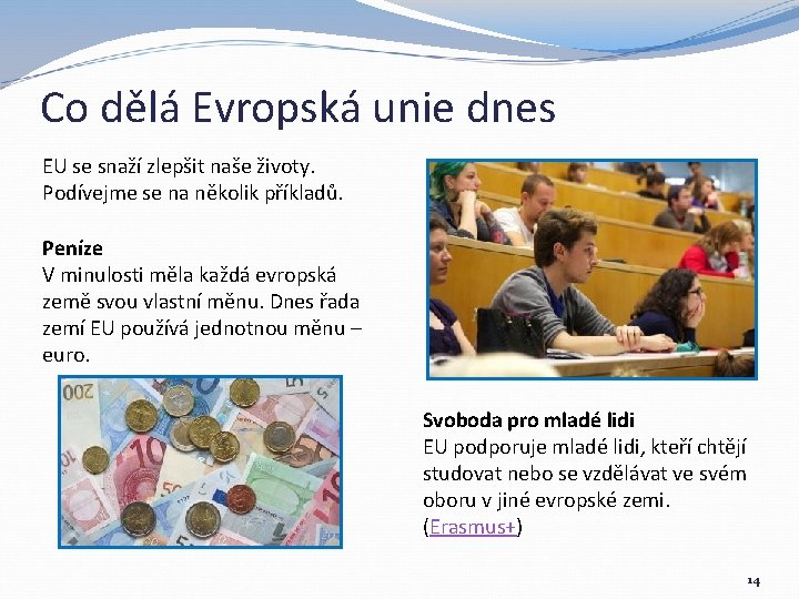 Co dělá Evropská unie dnes EU se snaží zlepšit naše životy. Podívejme se na