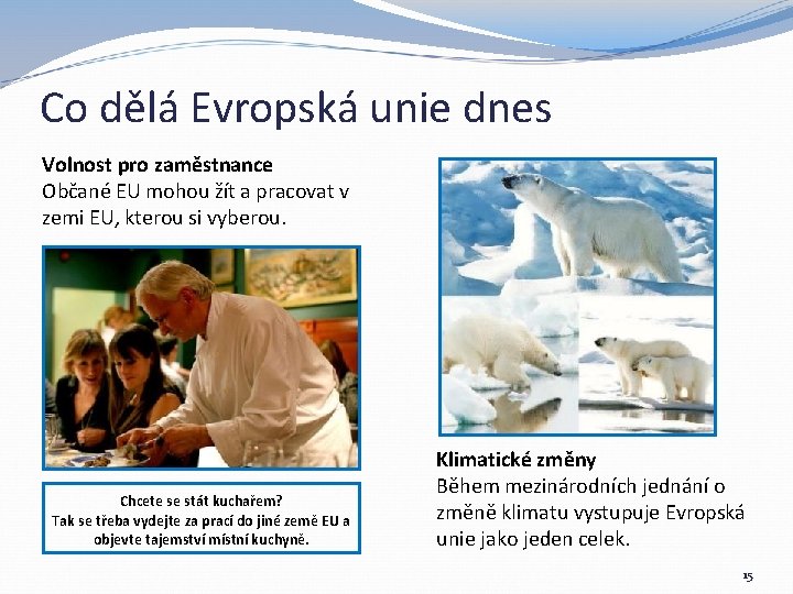 Co dělá Evropská unie dnes Volnost pro zaměstnance Občané EU mohou žít a pracovat