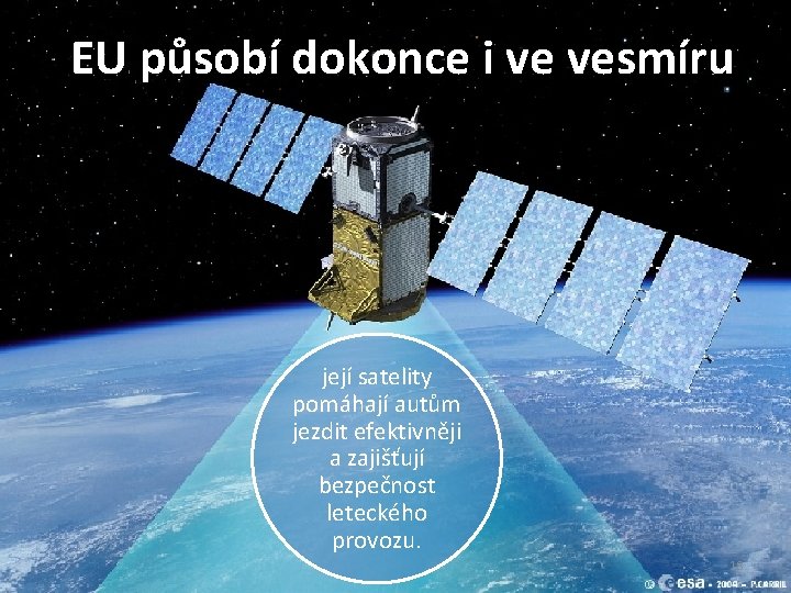 EU působí dokonce i ve vesmíru její satelity pomáhají autům jezdit efektivněji a zajišťují